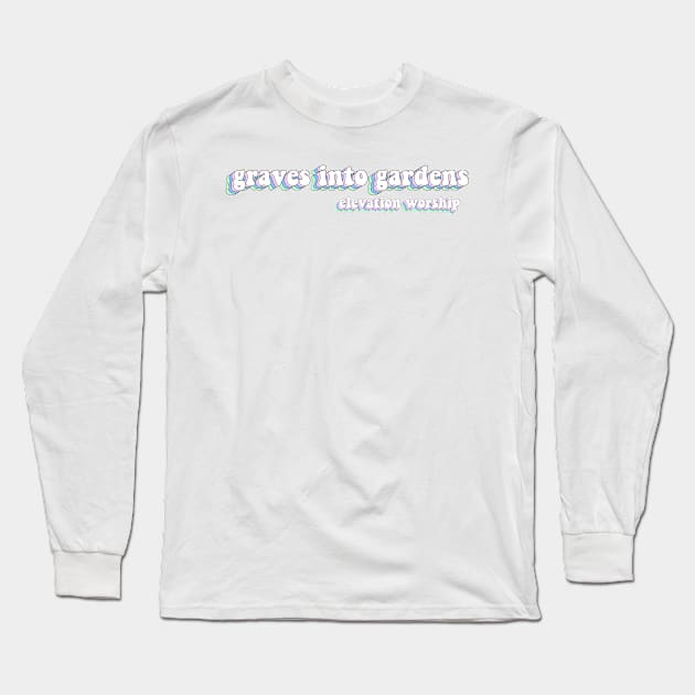 graves to gardens - elevation worship Long Sleeve T-Shirt by mansinone3